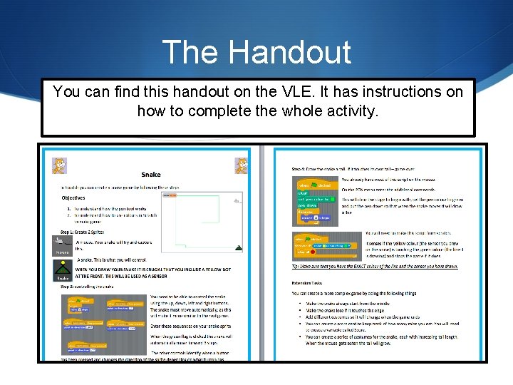 The Handout You can find this handout on the VLE. It has instructions on