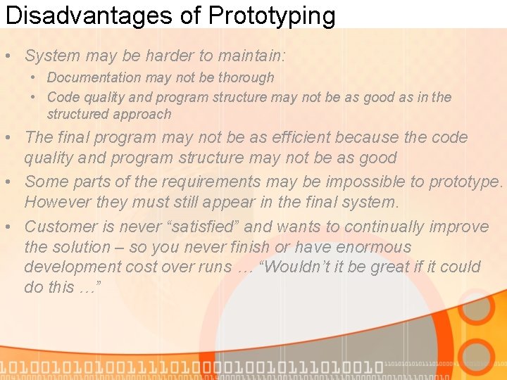 Disadvantages of Prototyping • System may be harder to maintain: • Documentation may not Disadvantages of Prototyping • System may be harder to maintain: • Documentation may not