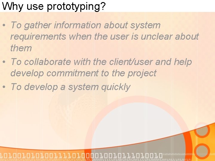 Why use prototyping? • To gather information about system requirements when the user is Why use prototyping? • To gather information about system requirements when the user is