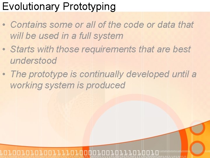 Evolutionary Prototyping • Contains some or all of the code or data that will Evolutionary Prototyping • Contains some or all of the code or data that will