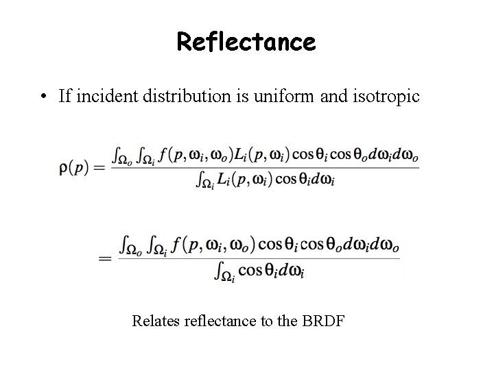 Reflectance • If incident distribution is uniform and isotropic Relates reflectance to the BRDF