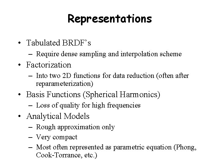 Representations • Tabulated BRDF’s – Require dense sampling and interpolation scheme • Factorization –