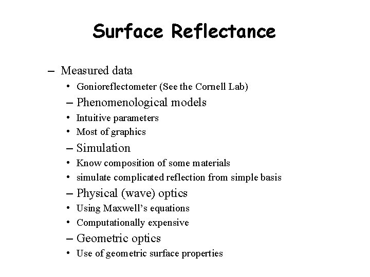 Surface Reflectance – Measured data • Gonioreflectometer (See the Cornell Lab) – Phenomenological models