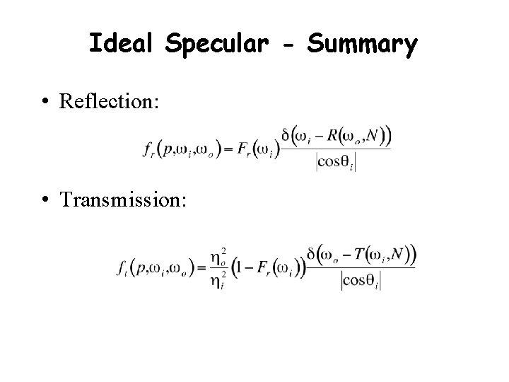 Ideal Specular - Summary • Reflection: • Transmission: 