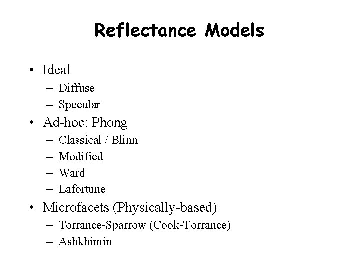 Reflectance Models • Ideal – Diffuse – Specular • Ad-hoc: Phong – – Classical