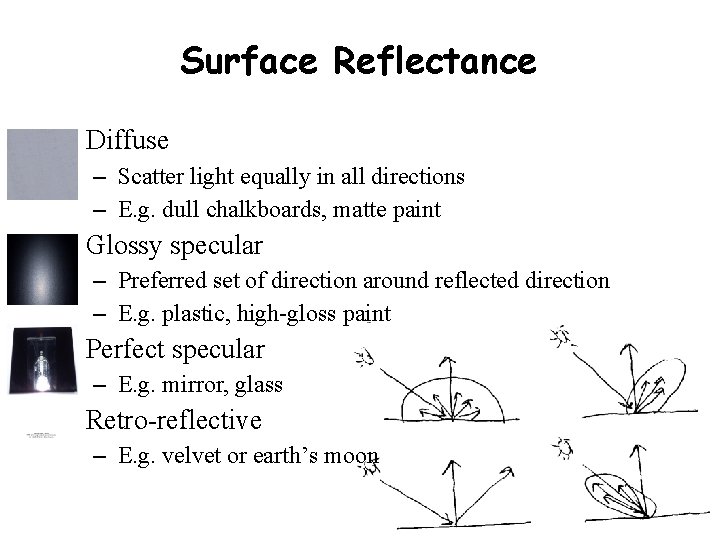Surface Reflectance • Diffuse – Scatter light equally in all directions – E. g.