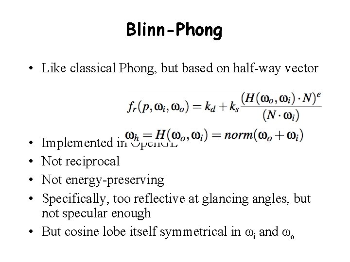 Blinn-Phong • Like classical Phong, but based on half-way vector • • Implemented in