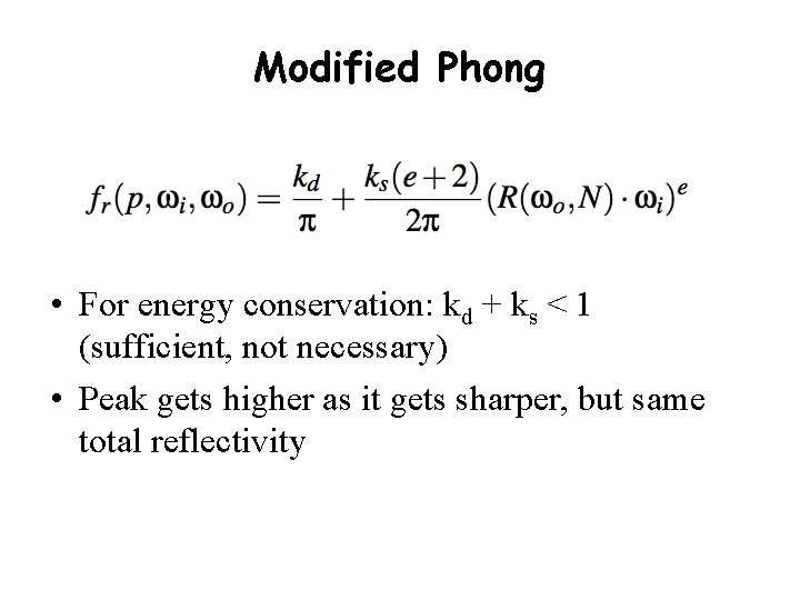 Modified Phong • For energy conservation: kd + ks < 1 (sufficient, not necessary)