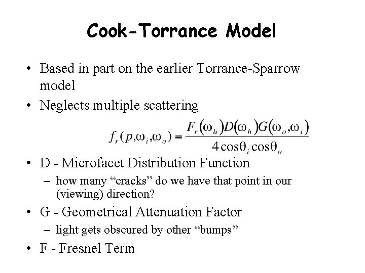 Cook-Torrance Model • Based in part on the earlier Torrance-Sparrow model • Neglects multiple