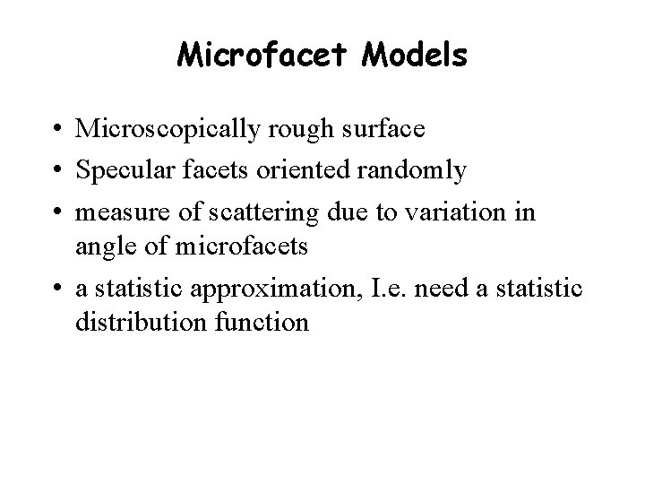 Microfacet Models • Microscopically rough surface • Specular facets oriented randomly • measure of