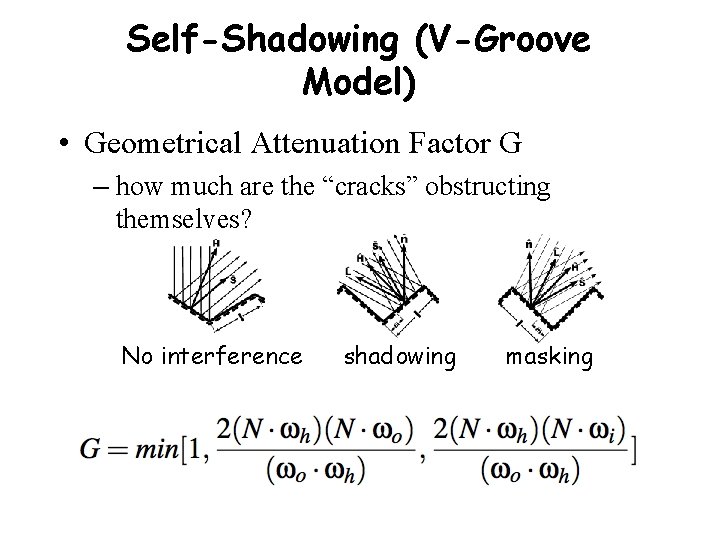 Self-Shadowing (V-Groove Model) • Geometrical Attenuation Factor G – how much are the “cracks”