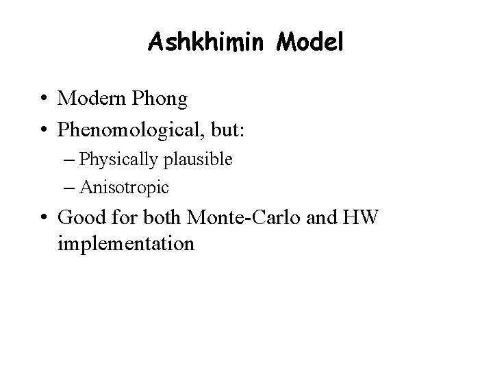Ashkhimin Model • Modern Phong • Phenomological, but: – Physically plausible – Anisotropic •