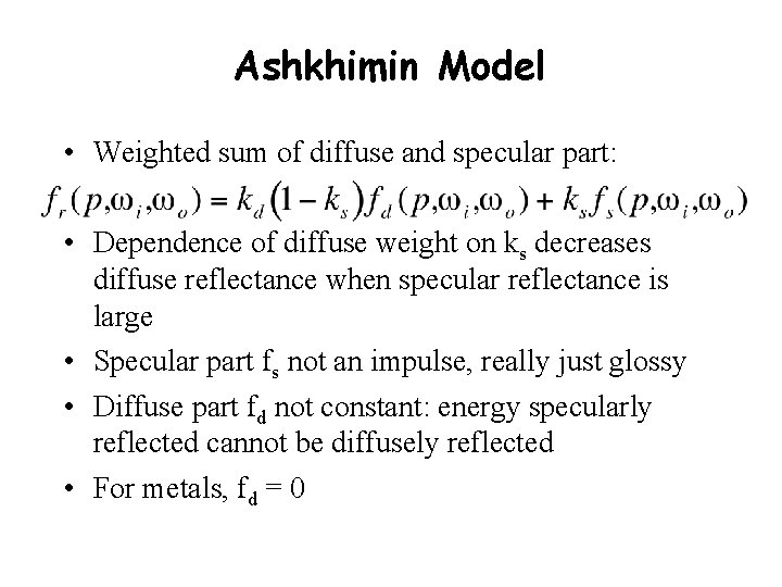Ashkhimin Model • Weighted sum of diffuse and specular part: • Dependence of diffuse