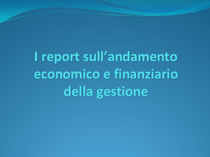I report sull’andamento economico e finanziario della gestione 