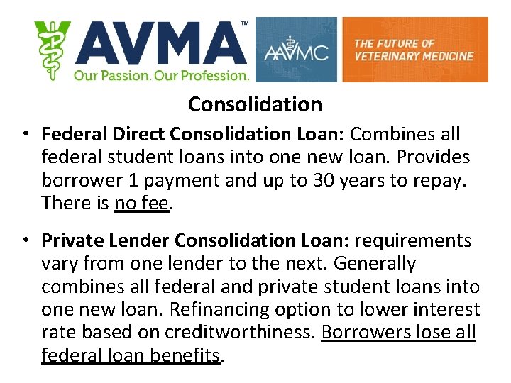 Consolidation • Federal Direct Consolidation Loan: Combines all federal student loans into one new