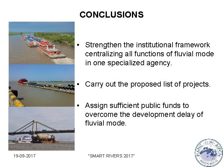CONCLUSIONS • Strengthen the institutional framework centralizing all functions of fluvial mode in one
