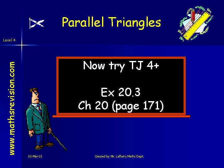 Parallel Triangles www. mathsrevision. com Level 4 Now try TJ 4+ Ex 20. 3