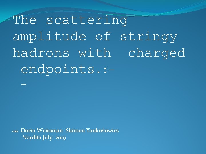 The scattering amplitude of stringy hadrons with charged endpoints. : - with Dorin Weissman