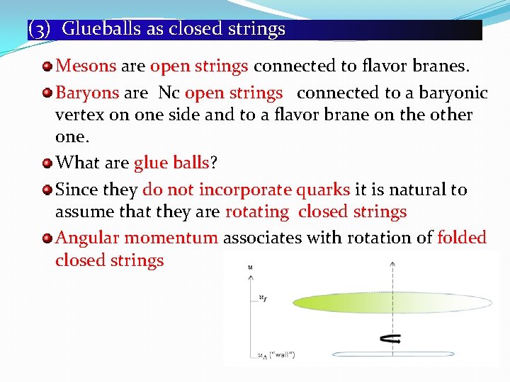 (3) Glueballs as closed strings Mesons are open strings connected to flavor branes. Baryons