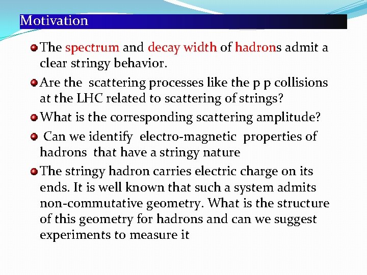 Motivation The spectrum and decay width of hadrons admit a clear stringy behavior. Are