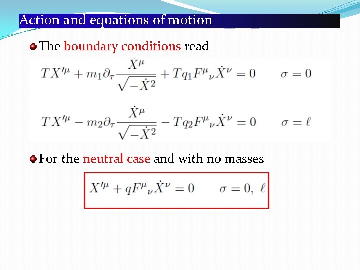 Action and equations of motion The boundary conditions read For the neutral case and