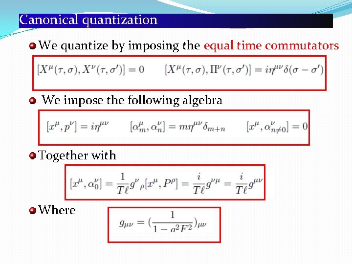 Canonical quantization We quantize by imposing the equal time commutators We impose the following