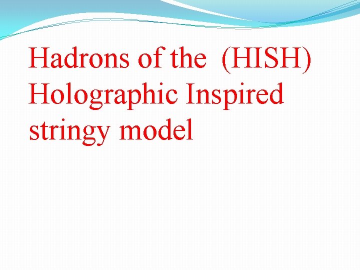 Hadrons of the (HISH) Holographic Inspired stringy model 