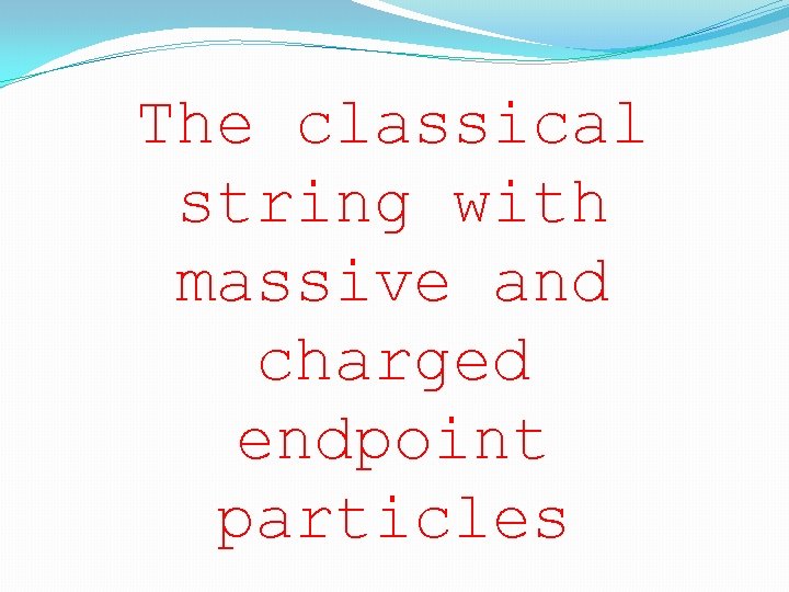 The classical string with massive and charged endpoint particles 