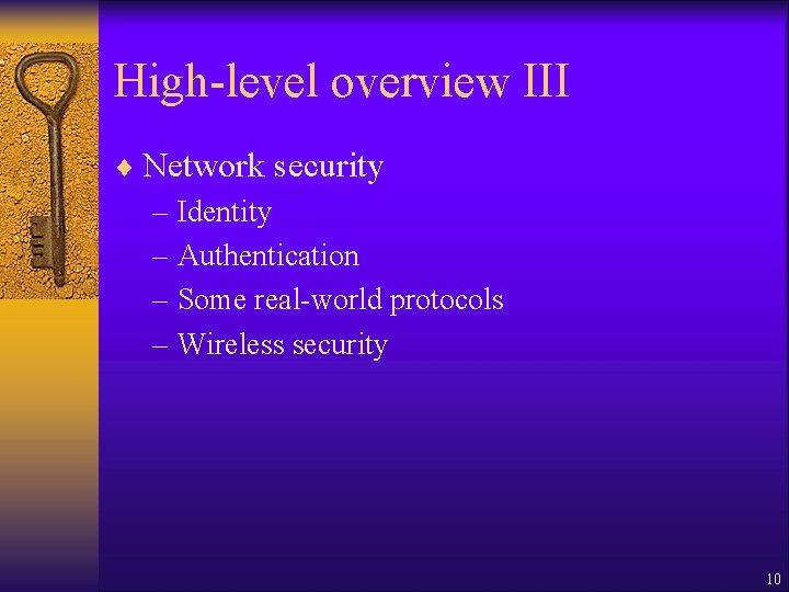 High-level overview III ¨ Network security – Identity – Authentication – Some real-world protocols High-level overview III ¨ Network security – Identity – Authentication – Some real-world protocols