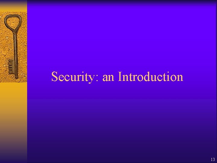 Security: an Introduction 13 Security: an Introduction 13