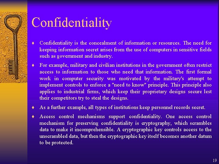 Confidentiality ¨ Confidentiality is the concealment of information or resources. The need for keeping Confidentiality ¨ Confidentiality is the concealment of information or resources. The need for keeping