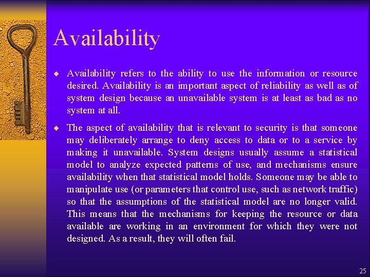 Availability ¨ Availability refers to the ability to use the information or resource desired. Availability ¨ Availability refers to the ability to use the information or resource desired.