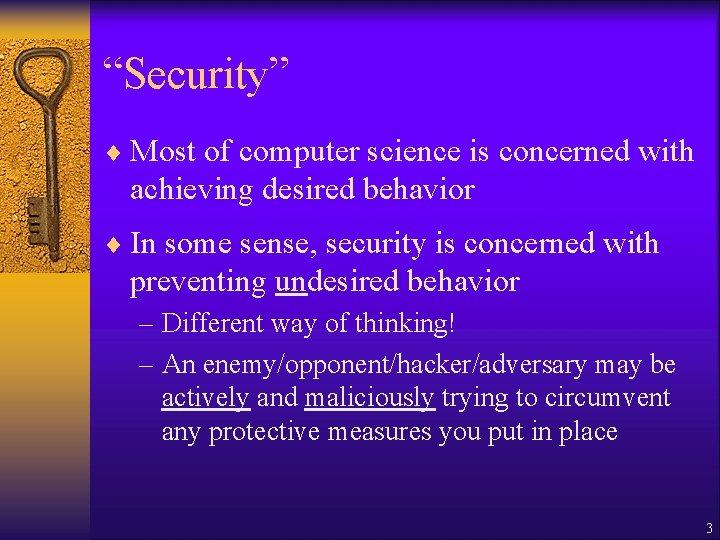 “Security” ¨ Most of computer science is concerned with achieving desired behavior ¨ In “Security” ¨ Most of computer science is concerned with achieving desired behavior ¨ In