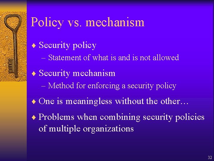 Policy vs. mechanism ¨ Security policy – Statement of what is and is not Policy vs. mechanism ¨ Security policy – Statement of what is and is not