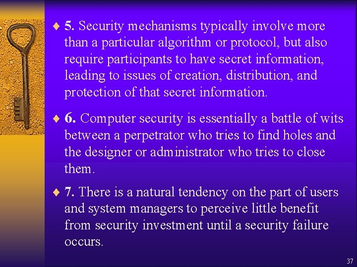¨ 5. Security mechanisms typically involve more than a particular algorithm or protocol, but ¨ 5. Security mechanisms typically involve more than a particular algorithm or protocol, but