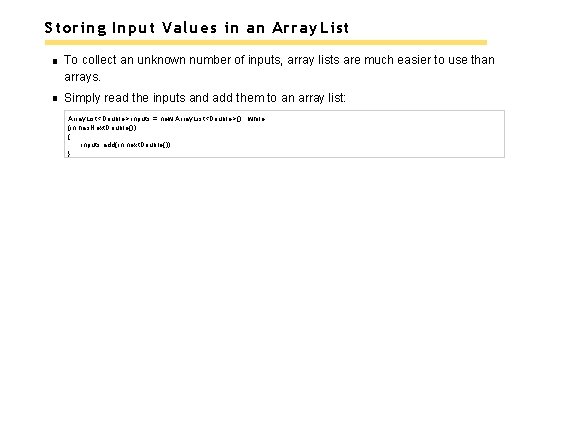 Storing Input Values in an Array List To collect an unknown number of inputs,