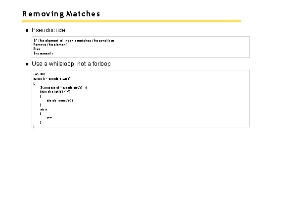 Removing Matches Pseudocode If the element at index i matches the condition Remove the