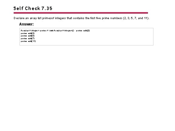 Self Check 7. 35 Declare an array list primesof integers that contains the first