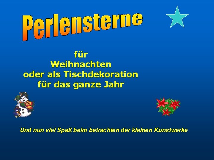 für Weihnachten oder als Tischdekoration für das ganze Jahr Und nun viel Spaß beim