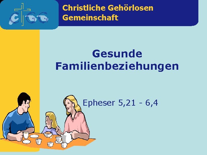 Christliche Gehörlosen Gemeinschaft Gesunde Familienbeziehungen Epheser 5, 21 - 6, 4 