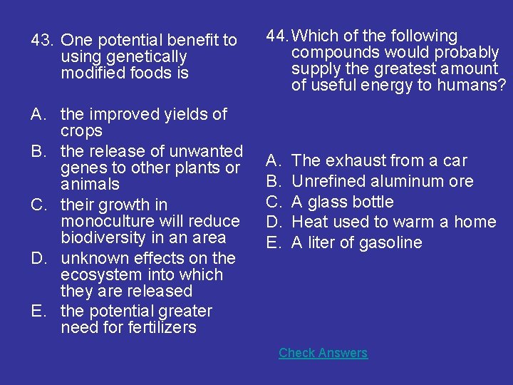 43. One potential benefit to using genetically modified foods is A. the improved yields