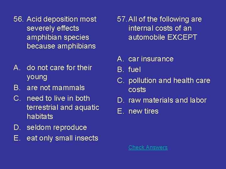 56. Acid deposition most severely effects amphibian species because amphibians A. do not care 56. Acid deposition most severely effects amphibian species because amphibians A. do not care