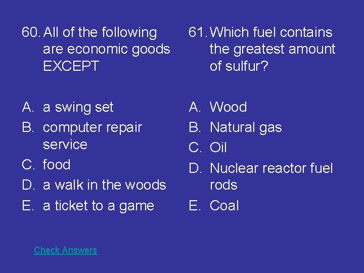60. All of the following are economic goods EXCEPT 61. Which fuel contains the