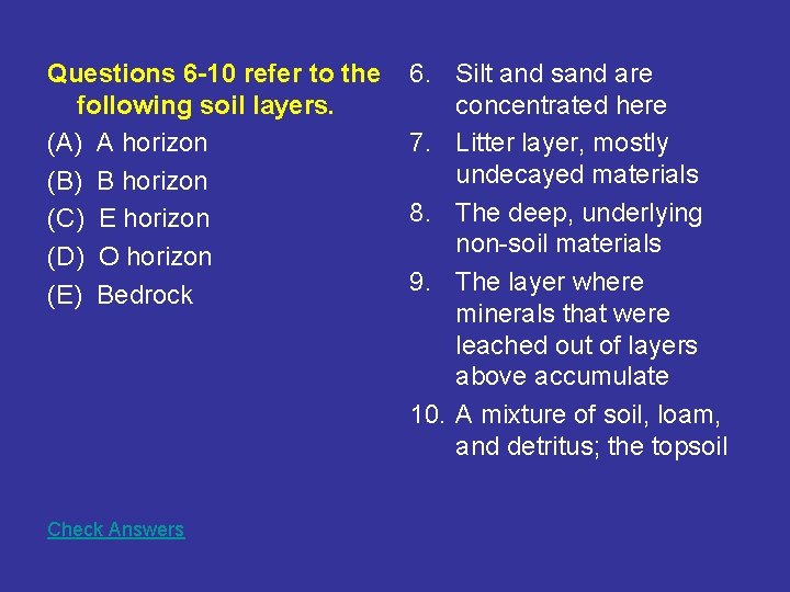 Questions 6 -10 refer to the following soil layers. (A) A horizon (B) B