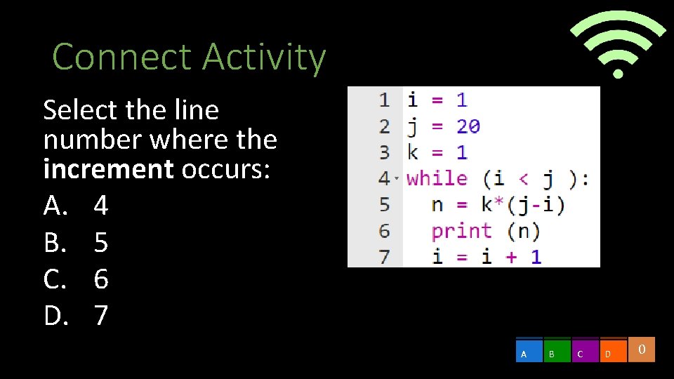 Connect Activity Select the line number where the increment occurs: A. 4 B. 5 Connect Activity Select the line number where the increment occurs: A. 4 B. 5