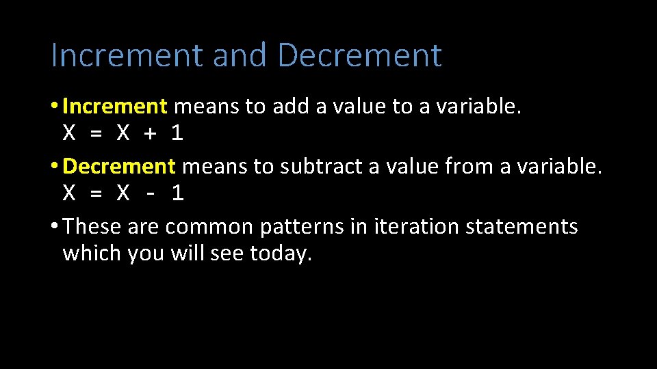 Increment and Decrement • Increment means to add a value to a variable. X Increment and Decrement • Increment means to add a value to a variable. X