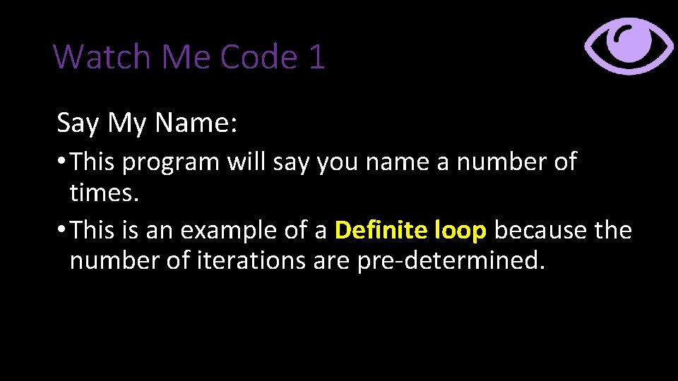Watch Me Code 1 Say My Name: • This program will say you name Watch Me Code 1 Say My Name: • This program will say you name