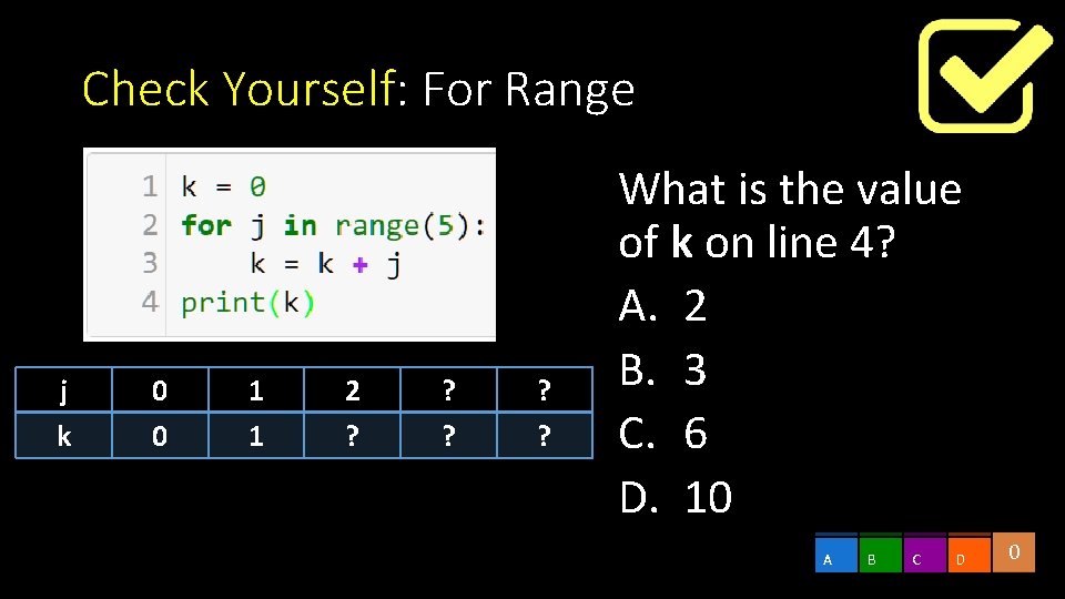 Check Yourself: For Range j k 0 0 1 1 2 ? ? ? Check Yourself: For Range j k 0 0 1 1 2 ? ? ?