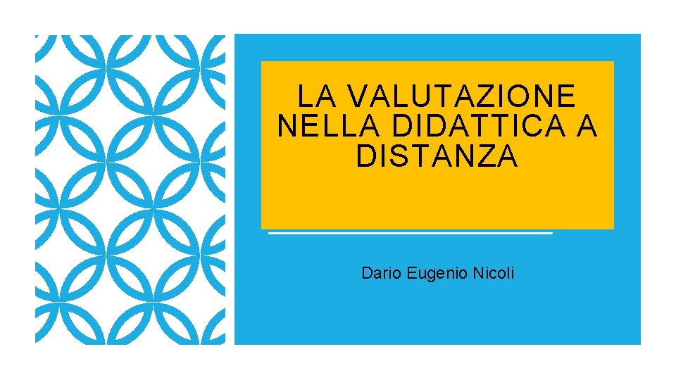 LA VALUTAZIONE NELLA DIDATTICA A DISTANZA Dario Eugenio Nicoli LA VALUTAZIONE NELLA DIDATTICA A DISTANZA Dario Eugenio Nicoli