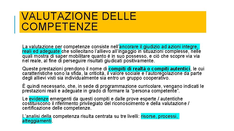VALUTAZIONE DELLE COMPETENZE La valutazione per competenze consiste nell’ancorare il giudizio ad azioni integre, VALUTAZIONE DELLE COMPETENZE La valutazione per competenze consiste nell’ancorare il giudizio ad azioni integre,